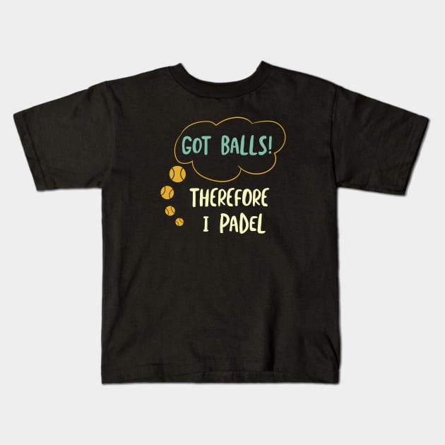 Got Balls Therefore I Padel Kids T-Shirt by whyitsme
